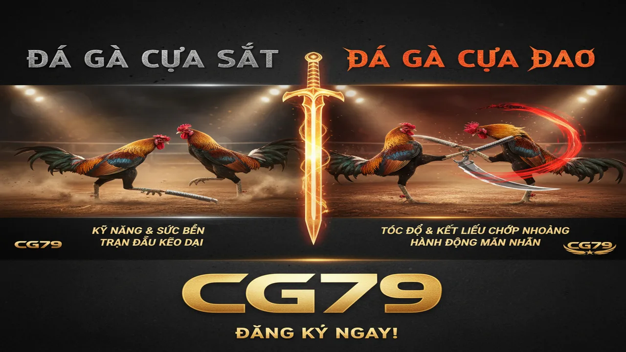 Đá gà cựa sắt và đá gà cựa dao: Sự khác biệt CG79