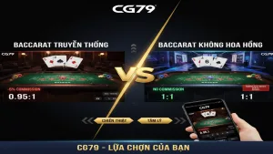 So Sánh Baccarat Không Hoa Hồng Và Truyền Thống Tại CG79: Kèo Nào Thơm?