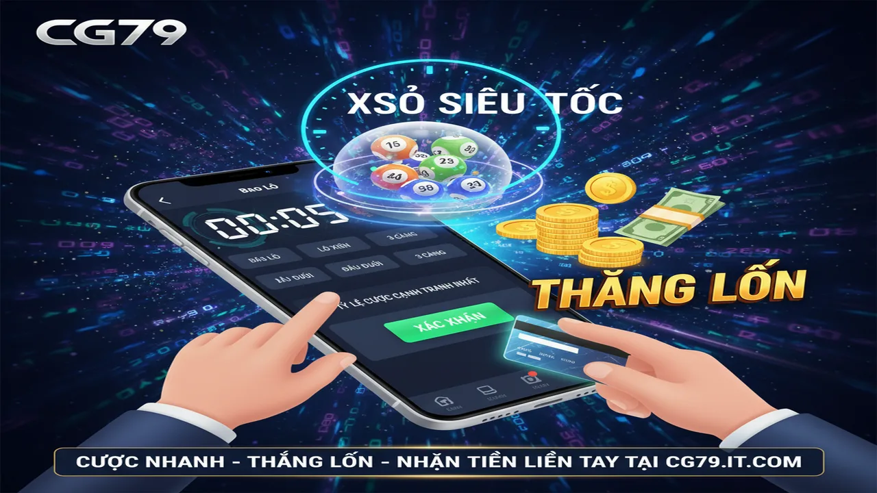 Hướng dẫn chơi Xổ số siêu tốc: Cược nhanh thắng CG79
